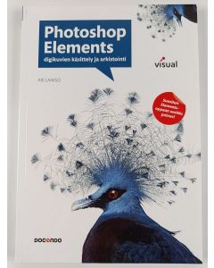 Kirjailijan Ari Laakso käytetty kirja Photoshop Elements digikuvien käsittely ja arkistointi - Digikuvien käsittely ja arkistointi