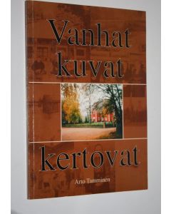 Kirjailijan Arto Tamminen käytetty kirja Vanhat kuvat kertovat