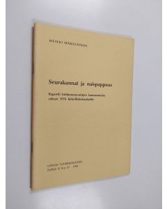 Kirjailijan Heikki Mäkeläinen käytetty teos Seurakunnat ja naispappeus : raportti kirkkoneuvostojen kannanotoista syksyn 1976 kirkolliskokoukselle