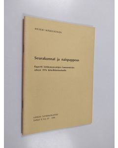 Kirjailijan Heikki Mäkeläinen käytetty teos Seurakunnat ja naispappeus : raportti kirkkoneuvostojen kannanotoista syksyn 1976 kirkolliskokoukselle