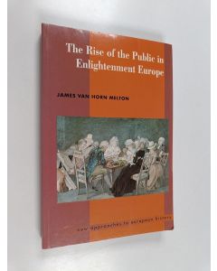 Kirjailijan James Van Horn Melton käytetty kirja The rise of the public in Enlightenment Europe