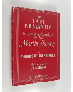 Kirjailijan Maurice Willson Disher käytetty kirja The Last Romantic - The Authorised Biography of Sir John Martin-Harvey
