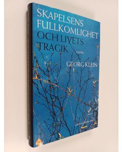 Kirjailijan Georg Klein käytetty kirja Skapelsens fullkomlighet och livets tragik : essäer