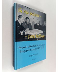 Kirjailijan Bengt Wallerfelt käytetty kirja Si vis pacem - Para bellum : Svensk säkerhetspolitik och krigsplanering 1945-1975