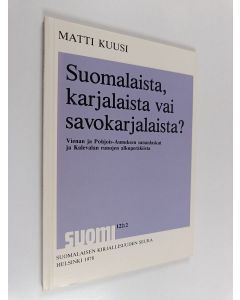 Kirjailijan Matti Kuusi käytetty kirja Suomalaista, karjalaista vai savokarjalaista? - Vienan ja Pohjois-Aunuksen sananlaskut ja Kalevalan runojen alkuperäkiista