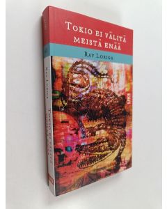 Kirjailijan Ray Loriga käytetty kirja Tokio ei välitä meistä enää