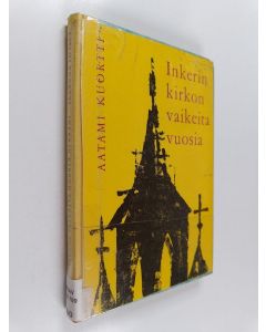 Kirjailijan Aatami Kuortti käytetty kirja Inkerin kirkon vaikeita vuosia