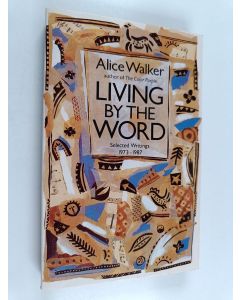 Kirjailijan Alice Walker käytetty kirja Living by the word : selected writings 1973-1987