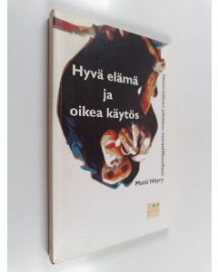 Kirjailijan Matti Häyry käytetty kirja Hyvä elämä ja oikea käytös : historiallinen johdatus moraalifilosofiaan