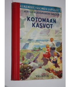Tekijän Martti ym. Airila  käytetty kirja Lukemisto Suomen lapsille 2, Kotomaan kasvot