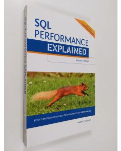 Kirjailijan Markus Winand käytetty kirja SQL performance explained : everything developers need to know about SQL performance - Everything developers need to know about SQL performance (ERINOMAINEN)