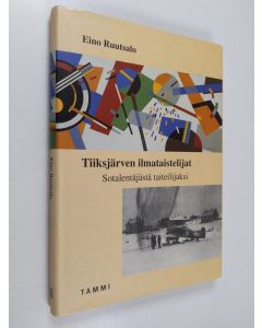 Kirjailijan Eino Ruutsalo käytetty kirja Tiiksjärven ilmataistelijat : sotalentäjästä taiteilijaksi