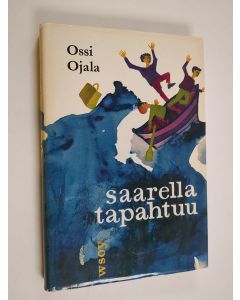 Kirjailijan Ossi Ojala käytetty kirja Saarella tapahtuu : kesäinen seikkailu