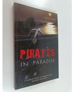 Kirjailijan Stefan Eklöf käytetty kirja Pirates in paradise : a modern history of Southeast Asia's maritime marauders