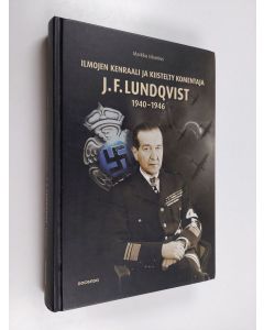 Kirjailijan Markku Iskanius käytetty kirja Ilmojen kenraali ja kiistelty komentaja F. J. Lundqvist, 1940-1946