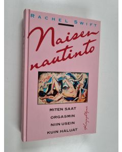 Kirjailijan Rachel Swift käytetty kirja Naisen nautinto eli miten saat orgasmin niin usein kuin haluat