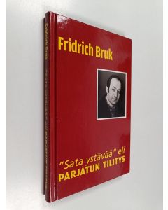 Kirjailijan Fridrich Bruk käytetty kirja Sata ystävää eli parjatun tilitys (signeerattu)