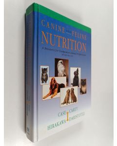Kirjailijan Linda P. Case käytetty kirja Canine and feline nutrition : a resource for companion animal professionals