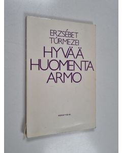 Kirjailijan Erzsebet Turmezei käytetty kirja Hyvää huomenta, armo : runoja