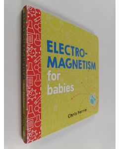 Kirjailijan Chris Ferrie käytetty kirja Electromagnetism for Babies