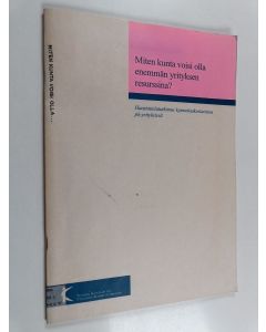 käytetty teos Miten kunta voisi olla enemmän yrityksen resurssina? Haastattelututkimus kymenlaaksolaisissa pk-yrityksissä