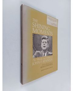 Kirjailijan John F. Kennedy käytetty kirja The shining moments : the words and moods of John F. Kennedy ; with the memorial tribute of Adlai E. Stevenson ; ed. by Gerald Gardner