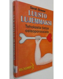 Kirjailijan Sarah Brewer käytetty kirja Luusto lujemmaksi : osteoporoosin ehkäisy ja hoito