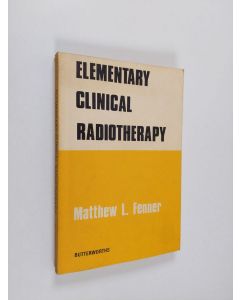Kirjailijan Matthew L. Fenner käytetty kirja Elementary clinical radiotherapy