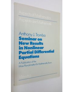 Kirjailijan Anthony J. Tromba käytetty kirja Seminar on New Results in Nonlinear Partial Differential Equations  :A Åublication of the Max-Planck-Institut fur Mathematik, Bonn