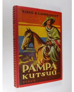 Kirjailijan Riber B. Lagerquist käytetty kirja Pampa kutsuu : kertomus nuorisolle