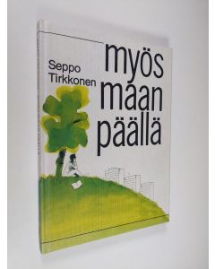 Kirjailijan Seppo Tirkkonen käytetty kirja Myös maan päällä