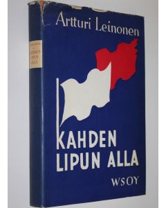 Kirjailijan Artturi Leinonen käytetty kirja Kahden lipun alla