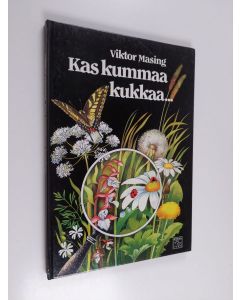 Kirjailijan Viktor Masing käytetty kirja Kas kummaa kukkaa... : lasten oma kasvi- ja marjakirja