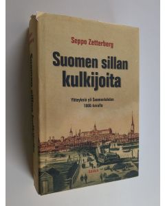 Kirjailijan Seppo Zetterberg käytetty kirja Suomen sillan kulkijoita (signeerattu) : yhteyksiä yli Suomenlahden 1800-luvulla