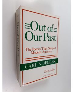 Kirjailijan Carl N. Degler käytetty kirja Out of our past : the forces that shaped modern America