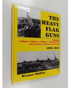 Kirjailijan Werner Müller käytetty kirja The heavy flak guns 1933-1945 88 mm - 105 mm - 128 mm - 150 mm - and ballistic directional equipment