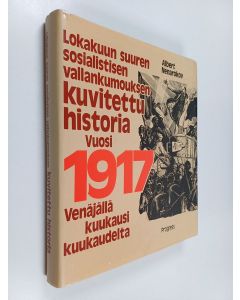 Kirjailijan Albert Nenarokov käytetty kirja Lokakuun suuren sosialistisen vallankumouksen kuvitettu historia : vuosi 1917 Venäjällä kuukausi kuukaudelta