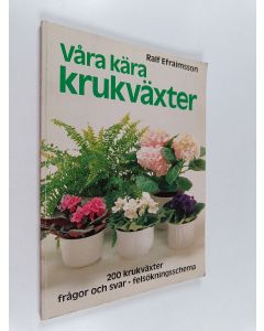 Kirjailijan Ralf Efraimsson käytetty kirja Våra kära krukväxter : 200 krukväxter, frågor och svar, felsökningsschema