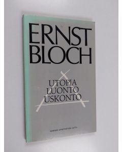 Kirjailijan Ernst Bloch käytetty kirja Utopia, luonto, uskonto : johdatusta Ernst Blochin ajatteluun