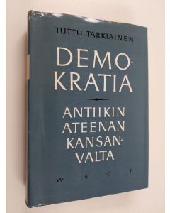 Kirjailijan Tuttu Tarkiainen käytetty kirja Demokratia : antiikin Ateenan kansanvalta