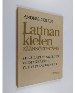 Kirjailijan Anders Collin käytetty kirja Latinankielen käännöstehtäviä sekä latinankielen ylimääräiset ylioppilaskokeet