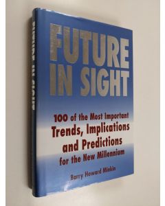 Kirjailijan Barry Howard Minkin käytetty kirja Future in sight : 100 trends, implications & predictions that will most impact businesses and the world economy into the 21st century