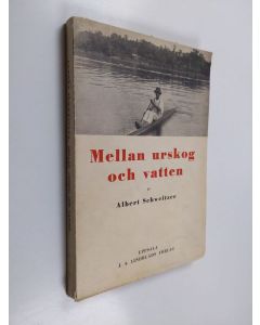 Kirjailijan Albert Schweitzer käytetty kirja Mellan urskog och vatten : en läkares upplevelser och iakttagelser i Ekvatorialafrikas urskogar