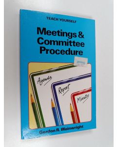 Kirjailijan Gordon Ray Wainwright käytetty kirja Meetings and Committee Procedure