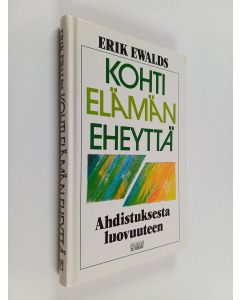 Kirjailijan Erik Ewalds käytetty kirja Kohti elämän eheyttä : ahdistuksesta luovuuteen