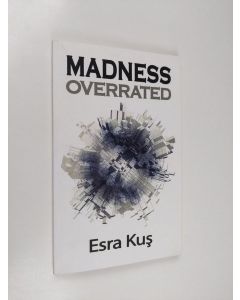 Kirjailijan Esra Kus käytetty kirja Madness Overrated (ERINOMAINEN)
