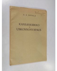Kirjailijan A. Aijal Uppala käytetty kirja Kansankirkko ja uskonnonvapaus : Suomen ev.lut. (kansan-) kirkon XI:nnen (1933) kirkolliskokouksen uskonnonvapauden rajoittamista tarkoittavan päätöksen johdosta
