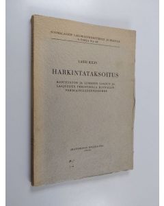 Kirjailijan Lassi Kilpi käytetty kirja Harkintataksoitus: Kiinteistön ja liikkeen laadun ja laajuuden perusteella kunnallisverolainsäädännössämme