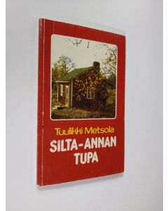 Kirjailijan Tuulikki Metsola käytetty kirja Silta-Annan tupa