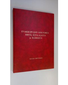 Kirjailijan Kauko Miettinen käytetty kirja Evakkopojan kertomus isistä, sota-ajasta ja elämästä (ERINOMAINEN)